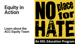 Equity in Action. Learn about the ACC Equity Team and the No Place for Hate campaign.